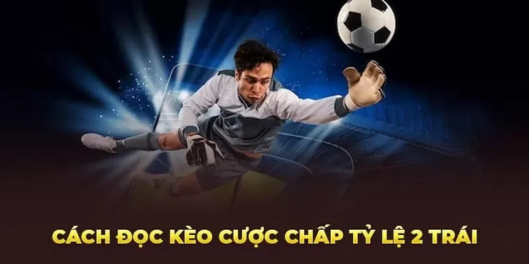 Hướng Dẫn Cách Chơi Kèo Chấp 2 Trái Tại Keovip.blog